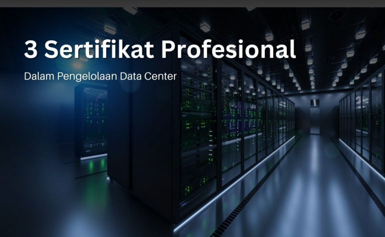 3 Sertifikasi Profesional dalam Pengelolaan Data Center